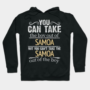 You Can Take The Boy Out Of Samoa But You Cant Take The Samoa Out Of The Boy - Gift for Samoan With Roots From Samoa Hoodie